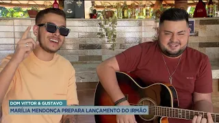 DOM VITTOR & GUSTAVO: MARÍLIA MENDONÇA PREPARA LANÇAMENTO DO IRMÃO