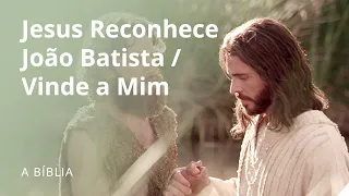 Jesus Reconhece João Batista / Vinde a Mim