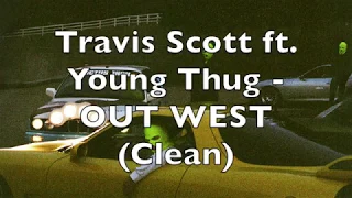 Travis Scott ft. Young Thug - OUT WEST (Clean)