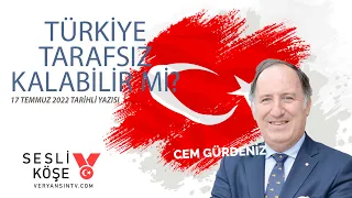 Geçmiş tecrübesi altında Türkiye 21. yüzyılda tarafsız kalabilir mi? | Cem Gürdeniz | Sesli Köşe