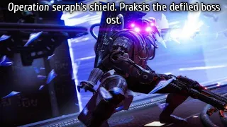 Destiny 2: Operation seraph's shield. Praksis the defiled ost.