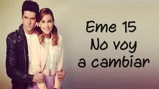 Eme 15 - No Voy A Cambiar [Letra]