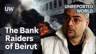 Beirut’s Bank Raiders | Unreported World