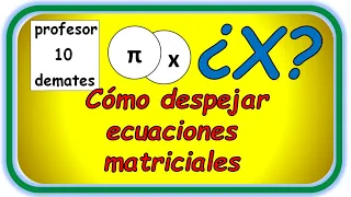 Ecuaciones Matriciales como Despejar X TRUCOS y ejercicios resueltos