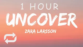 [1 HOUR 🕐 ] Zara Larsson - Uncover (Lyrics)
