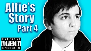 Alfie's Story Part 4 | Explicit version