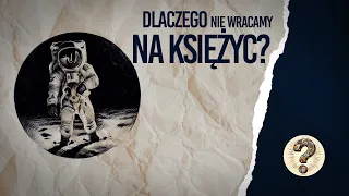 Dlaczego wciąż nie wróciliśmy na księżyc?