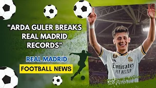 😱Arda Guler breaks Real Madrid records😱