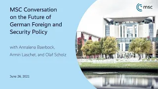 Germany's Role in the World: MSC Conversation with Annalena Baerbock, Armin Laschet, and Olaf Scholz