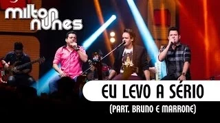 Milton Nunes Part. Bruno e Marrone - Eu Levo a Sério - [DVD Entre Amigos] - (Clipe Oficial)