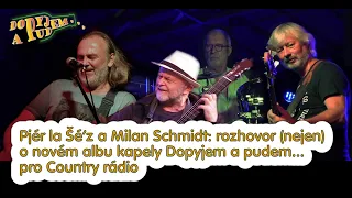 Pjér la Šé'z a Milan Schmidt  / Rozhovor (nejen) o novém albu kapely Dopyjem a pudem...