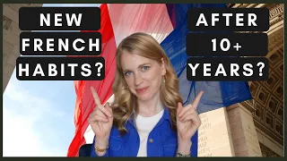 5 (NEW) FRENCH HABITS I 11 years in France & I JUST embraced these French customs!
