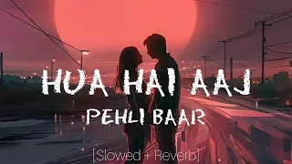 Hua Hai Aaj Pehli Baar | SANAM RE | [Slowed & Reverb]