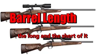 Barrel Length, the long and the short of it....