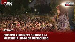 CRISTINA KIRCHNER le HABLÓ a la MILITANCIA luego de su ACTO en QUILMES