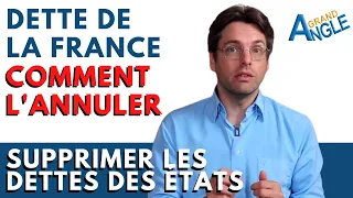 Dette de la France : Comment l'annuler ? Supprimer les dettes des États