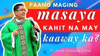 VERY INSPIRING HOMILY II PAANO MAGING MASAYA KAHIT NA MAY KAAWAY KA? FR. JOWEL JOMARSUS GATUS