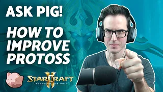 StarCraft 2 Coaching | How to improve my Protoss? | Ask PiG (11 May 22)