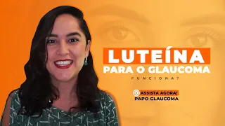 LUTEÍNA para o glaucoma - funciona???