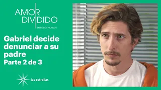 Amor dividido 2/3: Gabriel está dispuesto a contar los delitos que cometió su padre | C-94