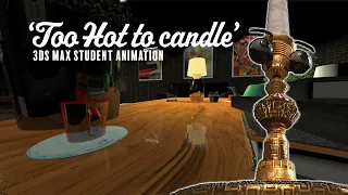 "Too Hot to Candle": 3DS Max Animation