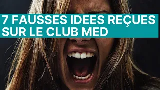 7 Fausses idées reçues sur le Club Med