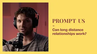 Can Long Distance Relationships Really Work? | Prompt Us Podcast