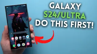 Galaxy S24 Ultra - Do This FIRST!