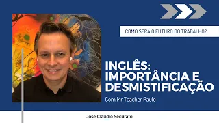 José Cláudio Securato | Inglês: importância e desmistificação com Mr Teacher Paulo