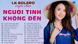 Nhạc Trữ Tình Bolero 2024 - LK Người Tình Không Đến, Người Mang Tâm Sự - Tình Ca Nhạc Vàng Hay Nhất