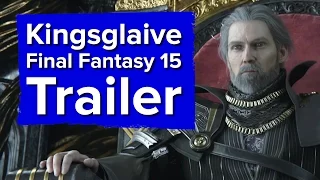 Kingsglaive Final Fantasy 15 Trailer - I hope Sean Bean doesn't die!