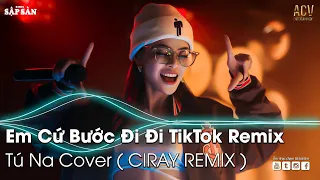 Em Cứ Bước Đi Đi TikTok Remix | Ân Tình Sang Trang (Tú Na Cover) Remix | Nhạc Trẻ Remix Hot TikTok