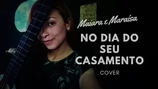 NO DIA DO SEU CASAMENTO - MAIARA E MARAÍSA |COVER