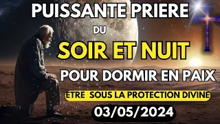 Prière du Soir et Nuit( Psaume 91)🙏Pour Dormir en Paix - Etre sous la Protection  Divine🙏03/05/2024.