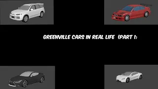 Greenville cars in real life (PART 1)