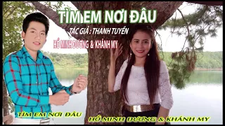 NHÓI LÒNG KHI NGHE : HỒ MINH ĐƯƠNG & KHÁNH MY HÁT TĐ - TÌM EM NƠI ĐÂU