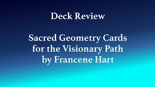 Sacred Geometry Cards for the Visionary Path by Francene Hart - Deck Review