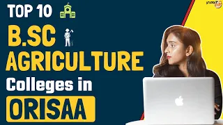 Top B.SC Agriculture Colleges in Orissa | Best Colleges for Agriculture Courses in Orissa