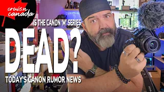 Canon Rumor News | Is the Canon M series Dead?