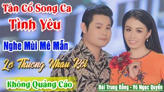 6459 Bài Tân Cổ Song Ca Tình Yêu Vượt Mọi Cách Trở ❤️ Lỡ Thương Nhau Rồi Võ Ngọc Quyền - Trung Đẳng