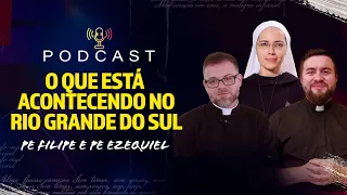 O que está acontecendo no Rio grande do sul - Pe Filipe e Pe Ezequiel - PodCast Hesed #39