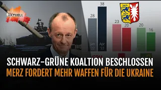 Schwarz-Grüne Koalition in Schleswig Holstein beschlossen | Merz fordert mehr Waffen für die Ukraine