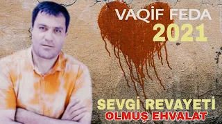 Vaqif Feda - Sevgi Revayeti 2021 (Olmus Ehvalat)