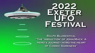 “The ‘Abduction’ of John Mack..." by Ralph Blumenthal || Exeter UFO Festival 2022