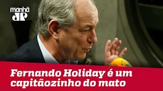 Fernando Holiday é um capitãozinho do mato, diz Ciro Gomes | Jornal da Manhã