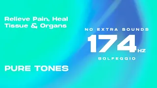 174 Hz (Solfeggio Pure Tone) - Relieve Pain, Heal Tissue & Organs