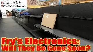 Fry's Electronics: Will They Be Gone Soon? (NOW PERMANENTLY CLOSED) | Retail Archaeology