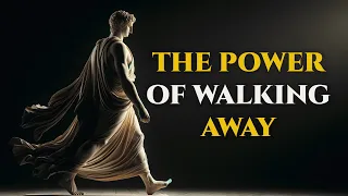 WALKING AWAY CAN BE YOUR STRONGEST FORM OF POWER - STOICISM