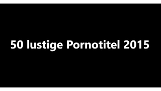 50 Lustige Pornotitel 2015 - Teil 1