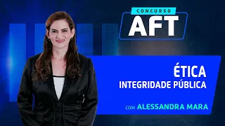 Integridade Pública | Ética | AFT | Alessandra Mara